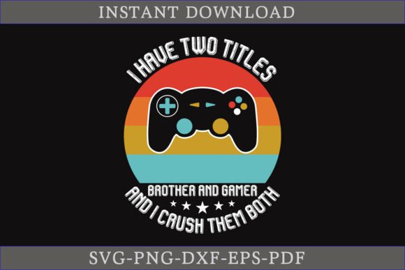 Download I Have Two Titles Brother and Gamer SVG - Gamer svg Collection